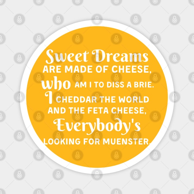 Sweet Dreams Are Made Of Cheese Who Am I To Diss A Brie Magnet by deafcrafts